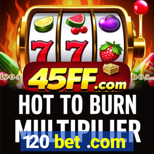120 bet .com